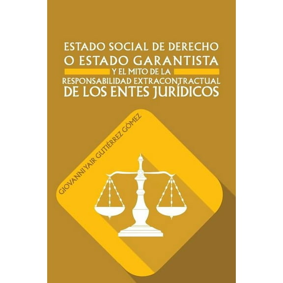 Estado Social de Derecho O Estado Garantista y El Mito de La Responsabilidad Extracontractual de Los Entes Juridicos (Paperback)