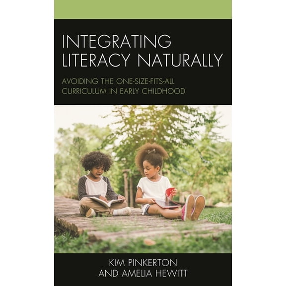 Integrating Literacy Naturally: Avoiding the One-Size-Fits-All Curriculum in Early Childhood, (Paperback)