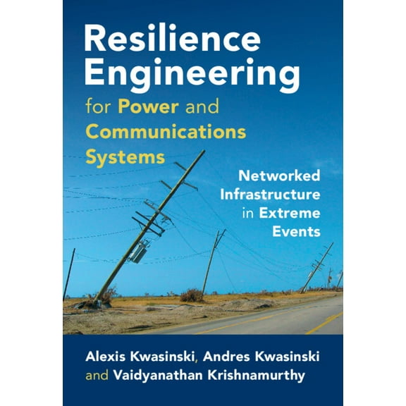 Resilience Engineering for Power and Communications Systems: Networked Infrastructure in Extreme Events, (Hardcover)