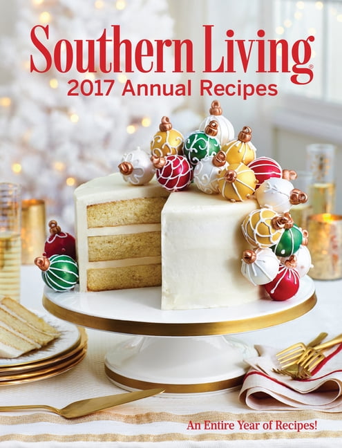 Southern Living Annual Recipes 2017 : An Entire Year of Recipes