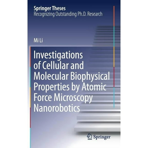 Springer Theses Investigations of Cellular and Molecular Biophysical Properties by Atomic Force Microscopy Nanorobotics, (Hardcover)