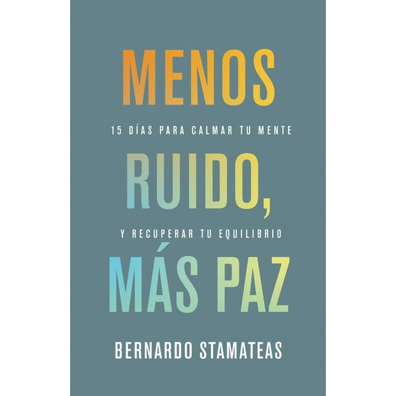 Menos Ruido Más Paz: 15 DÃas Para Calmar Tu Mente Y Recuperar Tu Equilibrio, (Paperback)