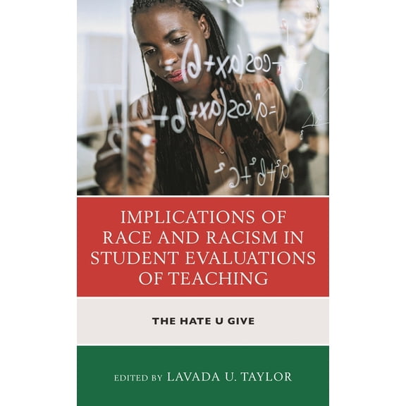 Race and Education in the Twenty-First Century: Implications of Race and Racism in Student Evaluations of Teaching : The Hate U Give (Paperback)