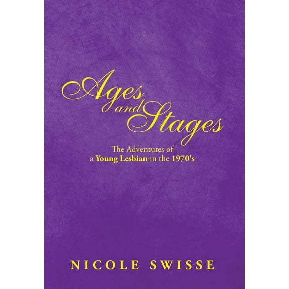 Ages and Stages : The Adventures of a Young Lesbian in the 1970's (Hardcover)