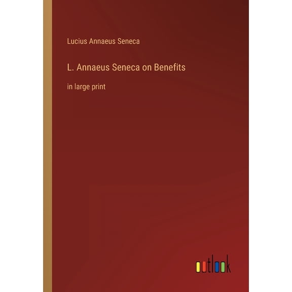 L. Annaeus Seneca on Benefits : in large print (Paperback)