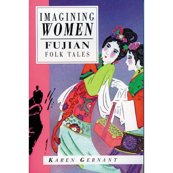 International Folk Tale Series: Imagining Women : Fujian Folk Tales (Paperback)