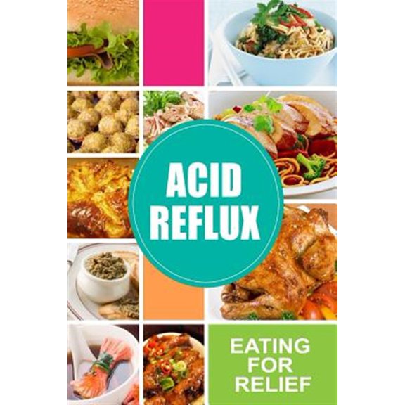 Pre-Owned Acid Reflux - Eating for Relief: Looking to Alleviate Symptoms of Acid Reflux in a Natural Way (Paperback) by Acid Reflux Diet