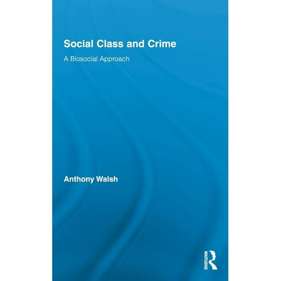 Routledge Advances in Criminology Social Class and Crime: A Biosocial Approach, Book 09, (Hardcover)