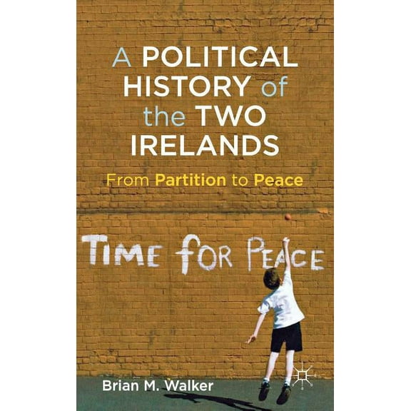 A Political History of the Two Irelands: From Partition to Peace, (Hardcover)