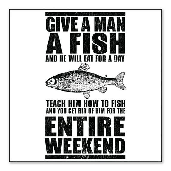 DistinctInk Custom Bumper Sticker - 8" x 8" Decorative Decal - White Background - Teach Man to Fish, Get Rid of Him for Weekend