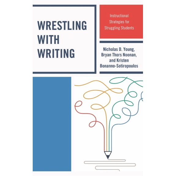 Wrestling with Writing: Instructional Strategies for Struggling Students, (Paperback)