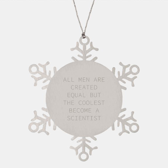 Funny Scientist Gifts from Men, for Scientist Friends, Snowflake Ornament All Men Are Created Equal But The Coolest Become A Scientist