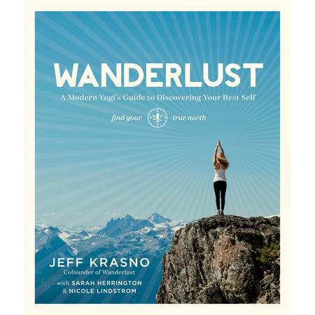 Wanderlust : A Modern Yogi's Guide to Discovering Your Best