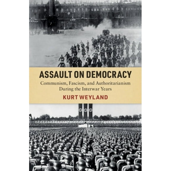 Assault on Democracy: Communism, Fascism, and Authoritarianism During the Interwar Years, (Hardcover)