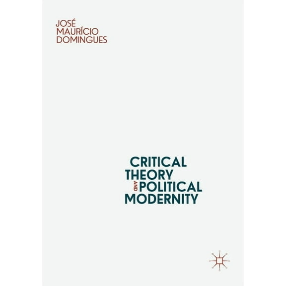 Critical Theory and Political Modernity, (Paperback)