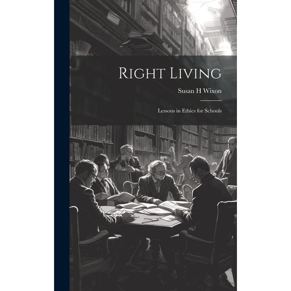 Right Living: Lessons in Ethics for Schools, (Hardcover)