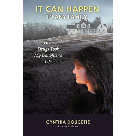 It Can Happen to Any Family: How Drugs Took My Daughter's Life, (Paperback)