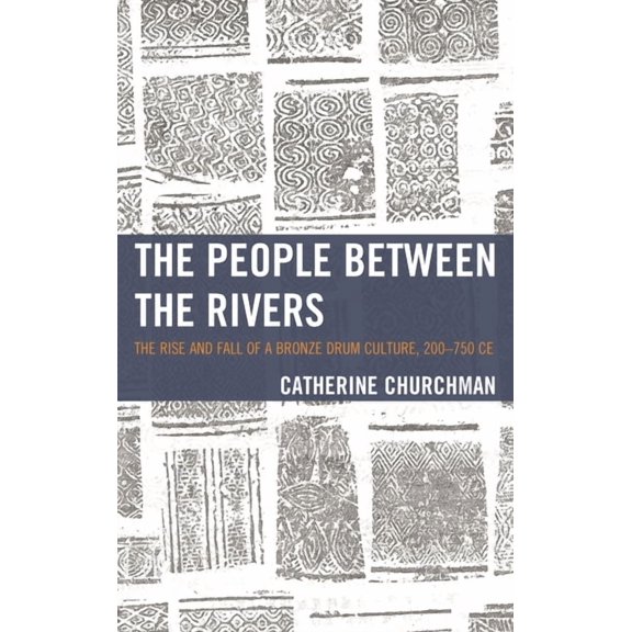 Asia/Pacific/Perspectives People between the Rivers: The Rise and Fall of a Bronze Drum Culture, 200-750 CE, (Hardcover)