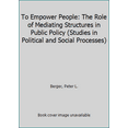 thumbnail image 1 of Pre-Owned To Empower People: The Role of Mediating Structures in Public Policy (Studies in Political and Social Processes) (Paperback) 0844732362 9780844732367, 1 of 1