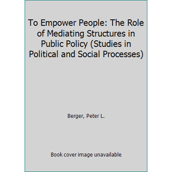 Pre-Owned To Empower People: The Role of Mediating Structures in Public Policy (Studies in Political and Social Processes) (Paperback) 0844732362 9780844732367