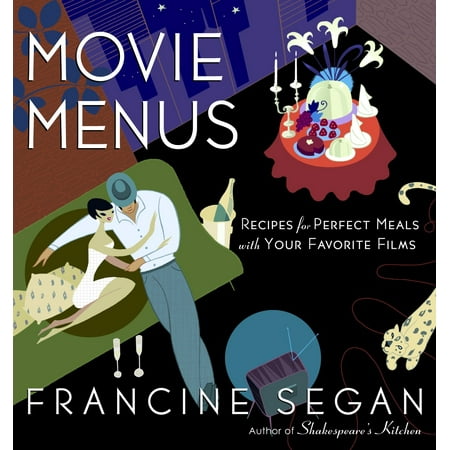Movie Menus: Recipes for Perfect Meals With Your Favorite Films