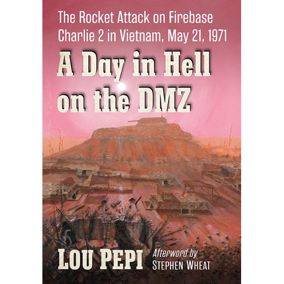 A Day in Hell on the DMZ: The Rocket Attack on Firebase Charlie 2 in Vietnam, May 21, 1971, (Paperback)