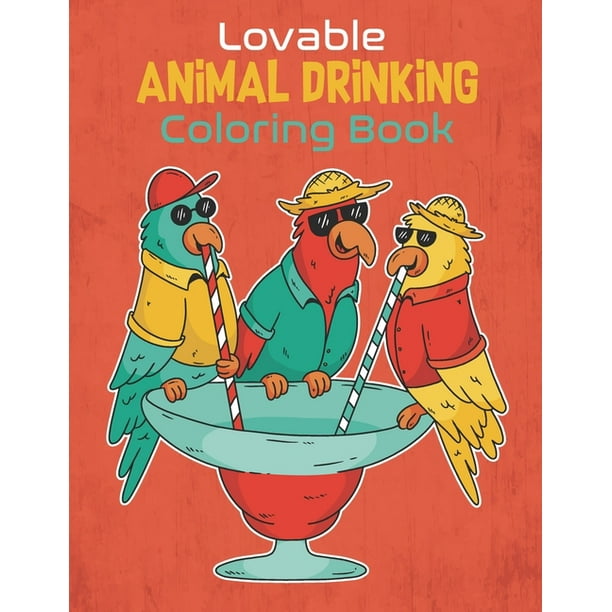 Download Lovable Animal Drinking Coloring Book Adult Coloring Book With Fun Easy And Relaxing Coloring Pages Featuring 30 Beautiful Stress Relieving Animal Quick And Easy Cocktail Recipes Paperback Walmart Com Walmart Com