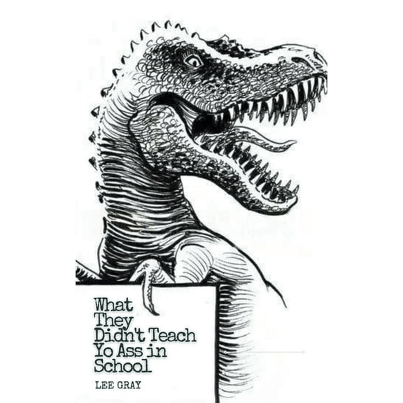 What They Didn't Teach Yo Ass in School, (Paperback)