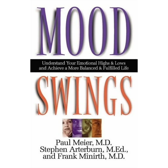 Mood Swings: Understand Your Emotional Highs and Lowsand Achieve a More Balanced and Fulfilled Life, (Paperback)