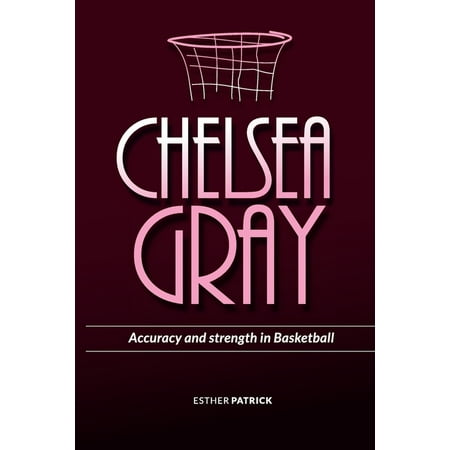Chelsea Gray: Accuracy and Strength in Basketball (Paperback)