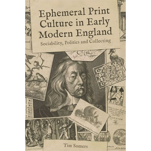 Studies in the Eighteenth Century Ephemeral Print Culture in Early Modern England: Sociability, Politics and Collecting, Book 10, (Hardcover)