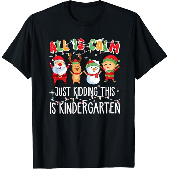 All is Calm just Kidding This is Kindergarten T-Shirt