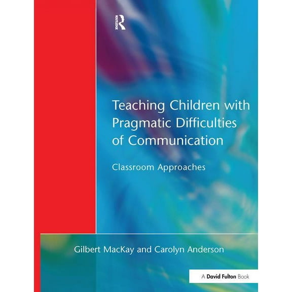 Teaching Children with Pragmatic Difficulties of Communication: Classroom Approaches, (Hardcover)