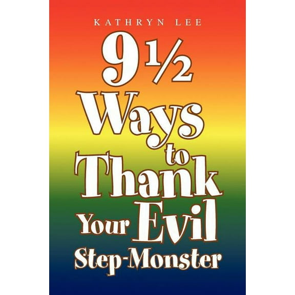 9 ½ Ways to Thank Your Evil Step-Monster