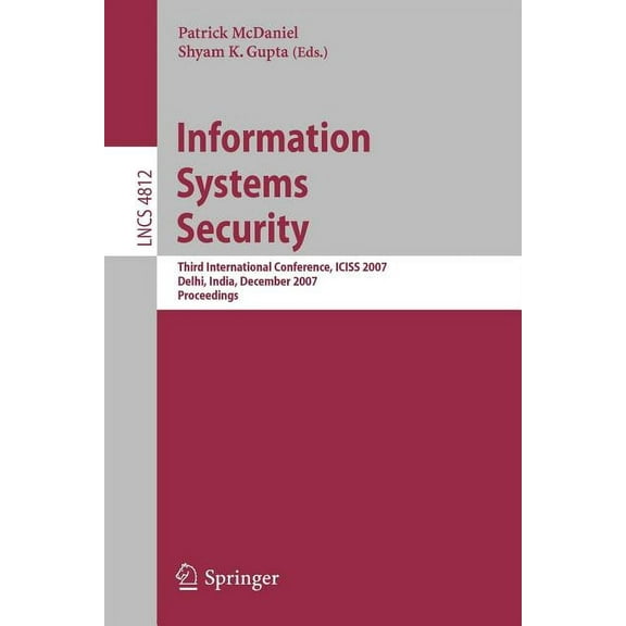 Information Systems Security: Third International Conference, Iciss 2007, Delhi, India, December 16-20, 2007, Proceeding, (Paperback)