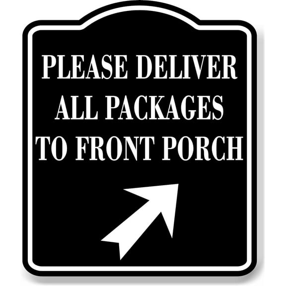 Please Deliver All Package To Front Porch Up Right BLACK Aluminum Composite Sign 15''x18''