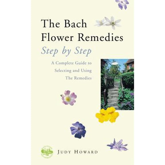 Pre-Owned The Bach Flower Remedies: Step by Step: A Complete Guide to Selecting and Using the Remedies (Paperback) 0852072236 9780852072233