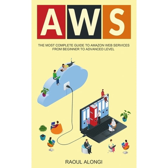 Pre-Owned AWS: The Most Complete Guide to Amazon Web Services from Beginner to Advanced Level (Paperback) 1674040423 9781674040424