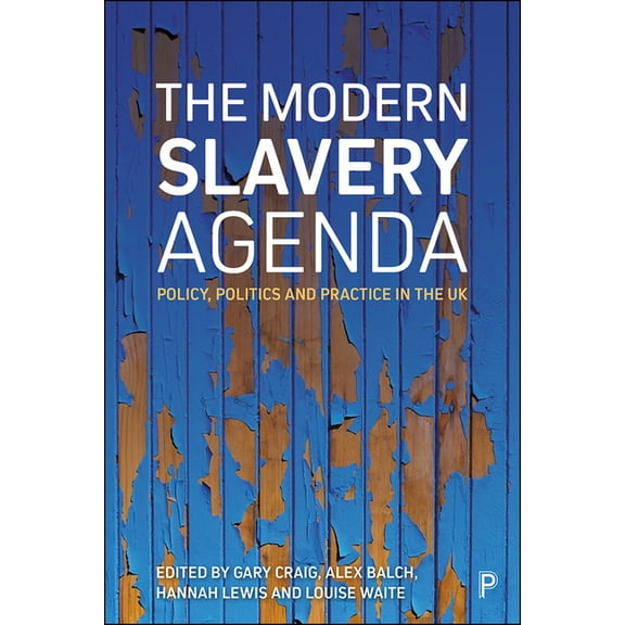The Modern Slavery Agenda: Policy, Politics and Practice, (Hardcover)