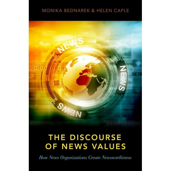 Discourse of News Values: How News Organizations Create Newsworthiness, (Paperback)