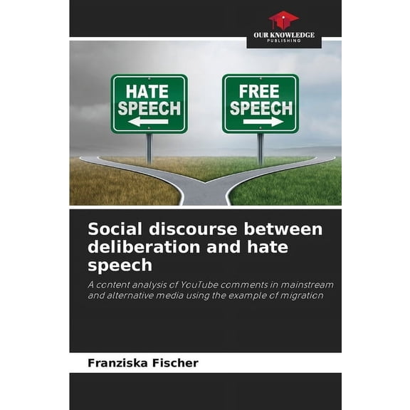Social discourse between deliberation and hate speech, (Paperback)