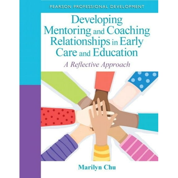 Pre-Owned Developing Mentoring and Coaching Relationships in Early Care and Education: A Reflective Approach (Paperback) 0132658232 9780132658232