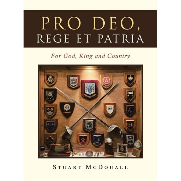 Pro Deo, Rege et Patria: For God, King and Country, (Hardcover)