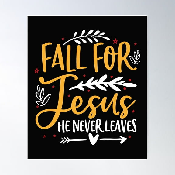 Fall For Jesus He Never Leaves Christian Faith Jesus Lover Poster Wall Art, Modern Wall Decor For Living Room Bedroom, 12x18 UNFRAMED