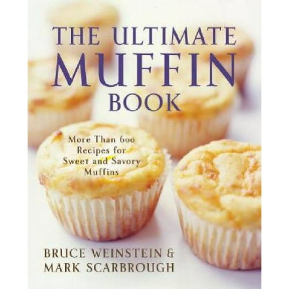 Pre-Owned The Ultimate Muffin Book: More Than 600 Recipes for Sweet and Savory Muffins, (Paperback)