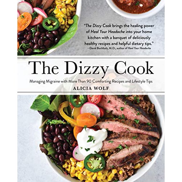 The Dizzy Cook: Managing Migraine with More Than 90 Comforting Recipes and Lifestyle Tips