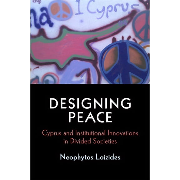 National and Ethnic Conflict in the 21st Designing Peace: Cyprus and Institutional Innovations in Divided Societies, (Hardcover)