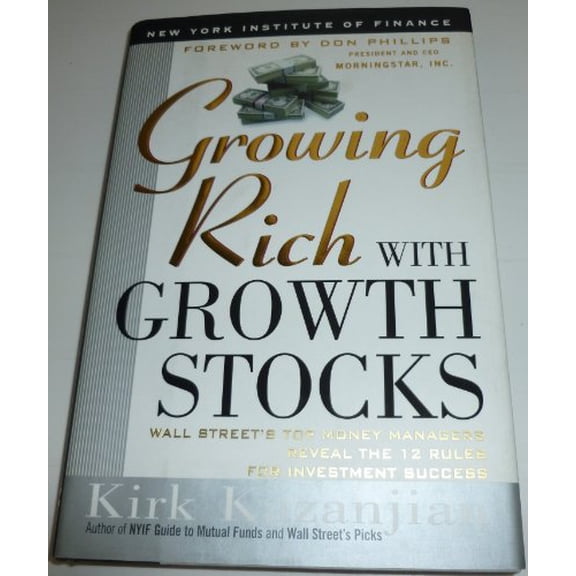 Pre-Owned Growing Rich With Growth Stocks: Wall Street's Top Money Managers Reveal the 12 Rules for Investment Success, 9780735200616, 0735200610, Hardcover,