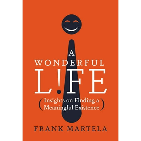 A Wonderful Life: Insights on Finding a Meaningful Existence [Hardcover - Used]