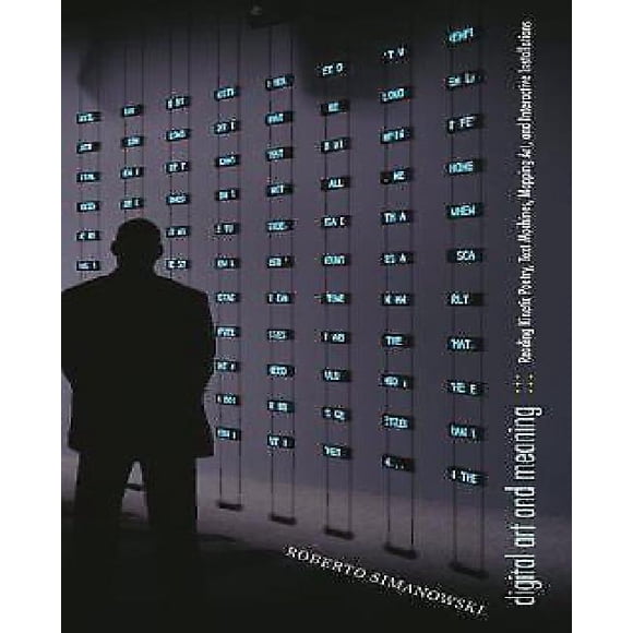 Digital Art and Meaning: Reading Kinetic Poetry, Text Machines, Mapping Art, and Interactive Installations (Electronic Mediations)